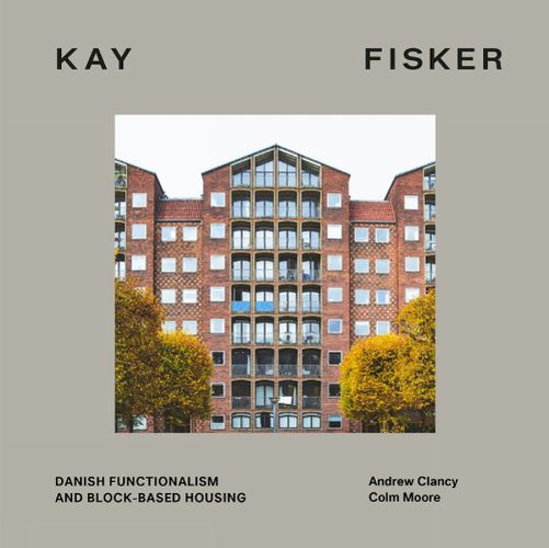 Cover image for Kay Fisker: Danish Functionalism and Block-based Housing