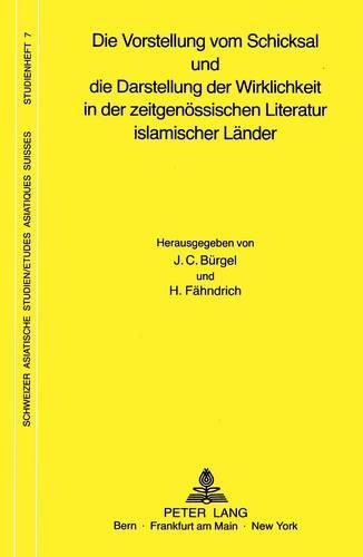 Cover image for Die Vorstellung Vom Schicksal Und Die Darstellung Der Wirklichkeit in Der Zeitgenoessischen Literatur Islamischer Laender: Vortraege Eines Internationalen Symposiums an Der Universitaet Bern