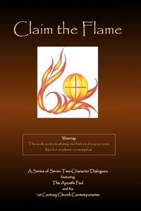 Cover image for Claim the Flame: A Series of Seven Two-Character Dialogues featuring The Apostle Paul and his 1st Century Church Contemporaries