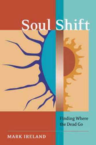 Cover image for Soul Shift: Finding Where the Dead Go