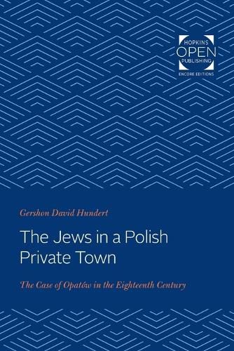 Cover image for The Jews in a Polish Private Town: The Case of Opatow in the Eighteenth Century