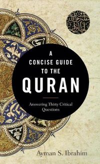 Cover image for A Concise Guide to the Quran: Answering Thirty Critical Questions