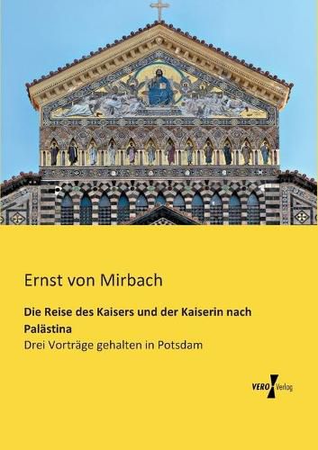 Cover image for Die Reise des Kaisers und der Kaiserin nach Palastina: Drei Vortrage gehalten in Potsdam