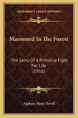 Cover image for Marooned in the Forest: The Story of a Primitive Fight for Life (1916)