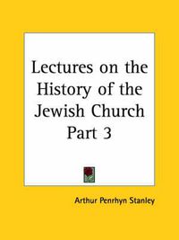 Cover image for Lectures on the History of the Jewish Church Vol. 3 (1892)