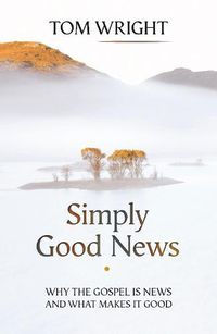 Cover image for Simply Good News: Why The Gospel Is News And What Makes It Good