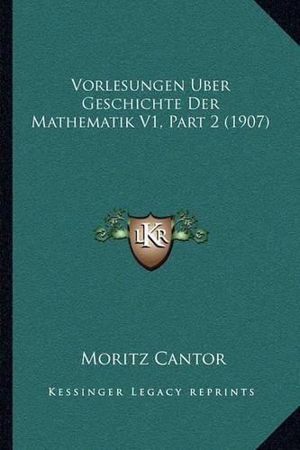 Cover image for Vorlesungen Uber Geschichte Der Mathematik V1, Part 2 (1907)
