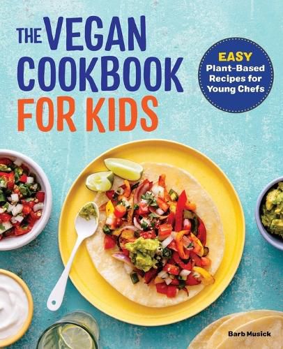Cover image for The Vegan Cookbook for Kids: Easy Plant-Based Recipes for Young Chefs