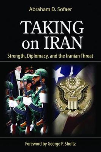 Cover image for Taking on Iran: Strength, Diplomacy, and the Iranian Threat