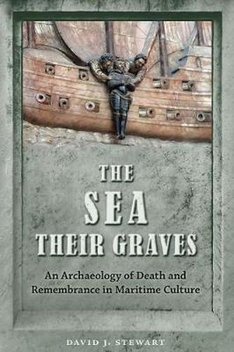 Cover image for The Sea Their Graves: An Archaeology of Death and Remembrance in Maritime Culture