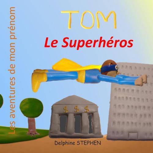 Tom le Superheros: Les aventures de mon prenom