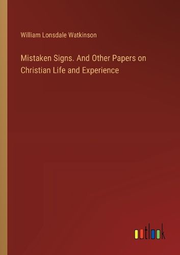 Mistaken Signs. And Other Papers on Christian Life and Experience