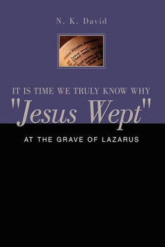 Cover image for It Is Time We Truly Know Why \"Jesus Wept\"