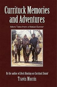 Cover image for Currituck Memories and Adventures: More Tales from a Native Gunner