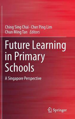 Future Learning in Primary Schools: A Singapore Perspective