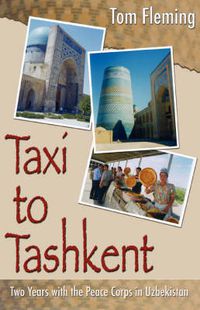 Cover image for Taxi to Tashkent: Two Years with the Peace Corps in Uzbekistan