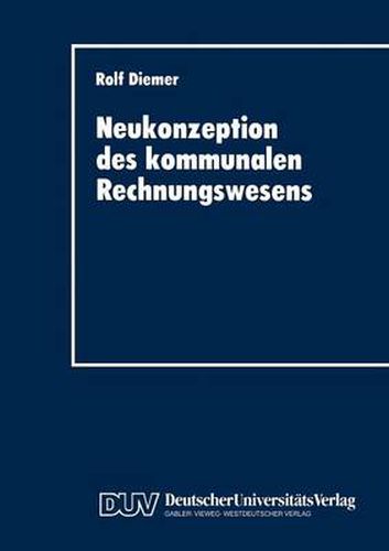 Cover image for Neukonzeption Des Kommunalen Rechnungswesens: Vergleich Des Betriebswirtschaftlichen Gestaltungspotentials Von Doppik Und Kameralistik