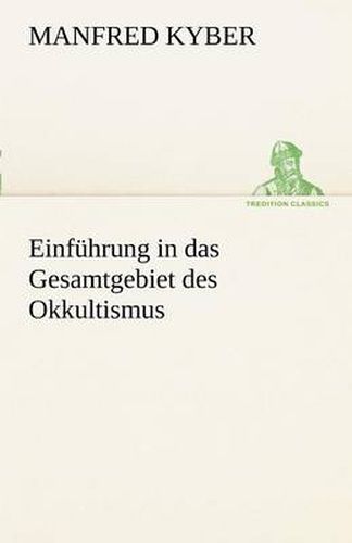 Einfuhrung in Das Gesamtgebiet Des Okkultismus