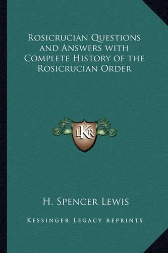 Rosicrucian Questions and Answers with Complete History of the Rosicrucian Order