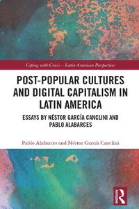 Cover image for Post-Popular Cultures and Digital Capitalism in Latin America