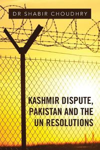 Cover image for Kashmir Dispute, Pakistan and the UN Resolutions