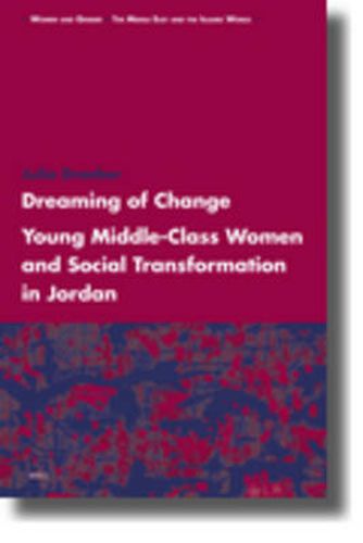 Cover image for Dreaming of Change: Young Middle-Class Women and Social Transformation in Jordan