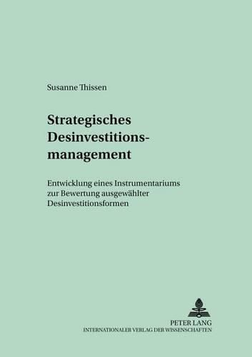 Cover image for Strategisches Desinvestitionsmanagement: Entwicklung Eines Instrumentariums Zur Bewertung Ausgewaehlter Desinvestitionsformen