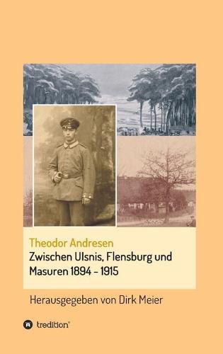 Zwischen Ulsnis, Flensburg und Masuren 1894 - 1915