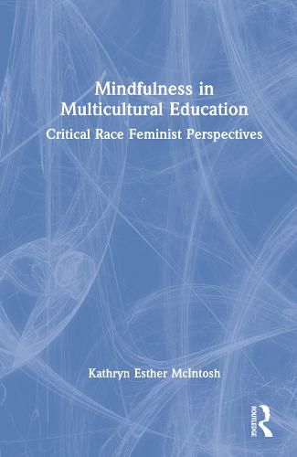 Cover image for Mindfulness in Multicultural Education: Critical Race Feminist Perspectives