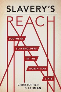 Cover image for Slavery's Reach: Southern Slaveholders in the North Star State