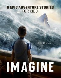 Cover image for Imagine: 6 Epic Adventure Stories for Kids