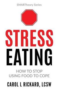 Cover image for Stress Eating: How to STOP Using Food to Cope