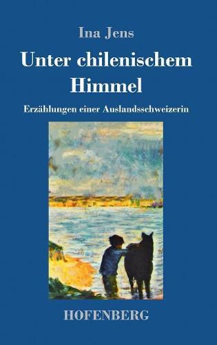 Cover image for Unter chilenischem Himmel: Erzahlungen einer Auslandsschweizerin