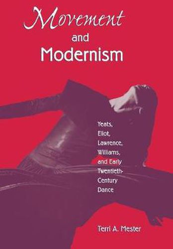 Movement and Modernism: Yeats, Eliot, Lawrence, Williams