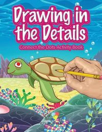 Cover image for Drawing in the Details: Connect the Dots Activity Book