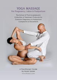 Cover image for Yoga Massage for Pregnancy, Labor & Postpartum: The School of Thai Acupressure's Collection of Treatment Protocols for Common Pregnancy & Postpartum Complaints & Discomforts