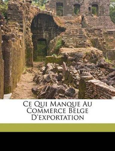 Cover image for Ce Qui Manque Au Commerce Belge D'Exportation