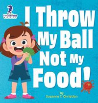 Cover image for I Throw My Ball, Not My Food!