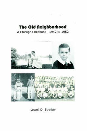 Cover image for The Old Neighborhood: Memories of a Chicago Childhood--1942 to 1952