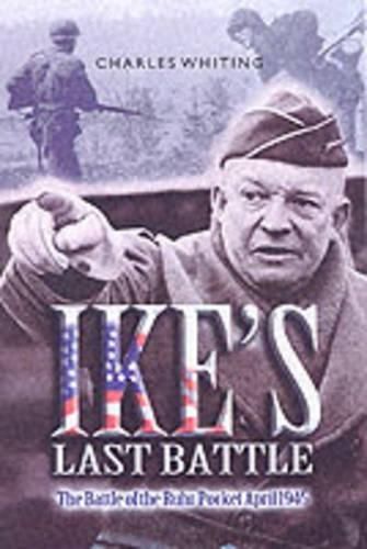 Cover image for Ike's Last Battle: The Battle of the Ruhr Pocket April 1945