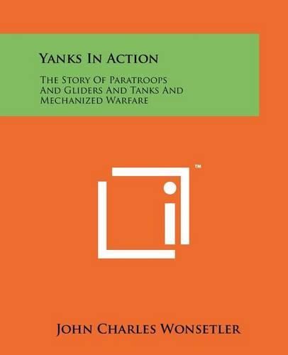 Cover image for Yanks in Action: The Story of Paratroops and Gliders and Tanks and Mechanized Warfare