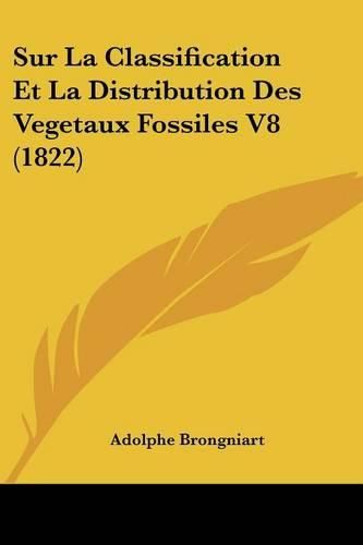 Sur La Classification Et La Distribution Des Vegetaux Fossiles V8 (1822)