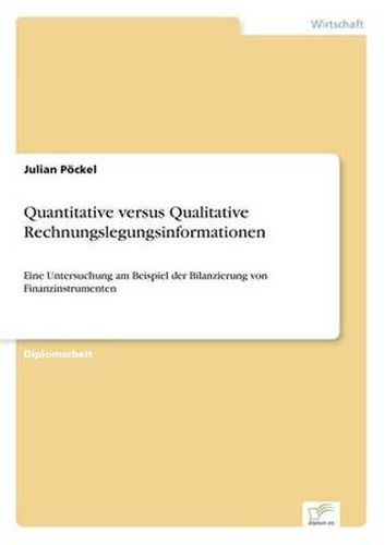 Cover image for Quantitative versus Qualitative Rechnungslegungsinformationen: Eine Untersuchung am Beispiel der Bilanzierung von Finanzinstrumenten