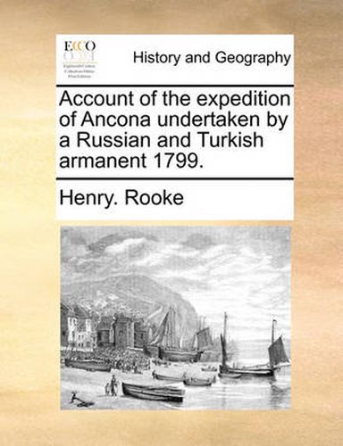 Cover image for Account of the Expedition of Ancona Undertaken by a Russian and Turkish Armanent 1799.