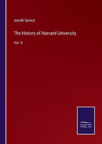 Cover image for The History of Harvard University: Vol. II