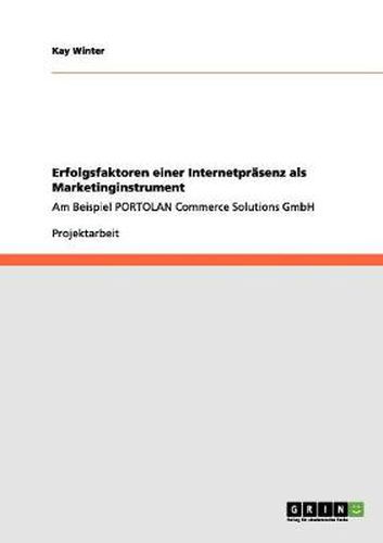 Cover image for Erfolgsfaktoren einer Internetprasenz als Marketinginstrument: Am Beispiel PORTOLAN Commerce Solutions GmbH