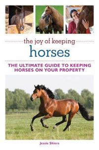 Cover image for The Joy of Keeping Horses: The Ultimate Guide to Keeping Horses on Your Property