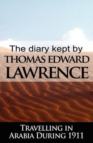 Cover image for The Diary Kept by T. E. Lawrence While Travelling in Arabia During 1911