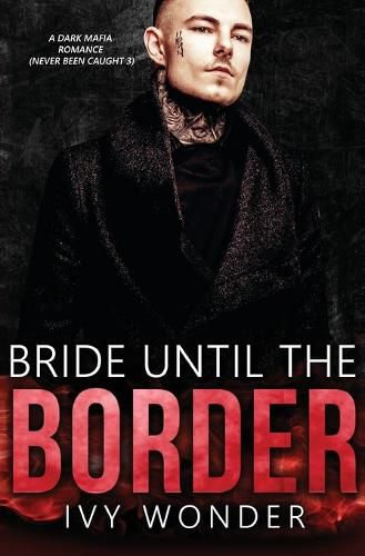 Cover image for Bride Until the Border: A Dark Mafia Romance