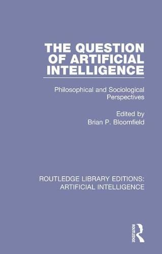 Cover image for The Question of Artificial Intelligence: Philosophical and Sociological Perspectives